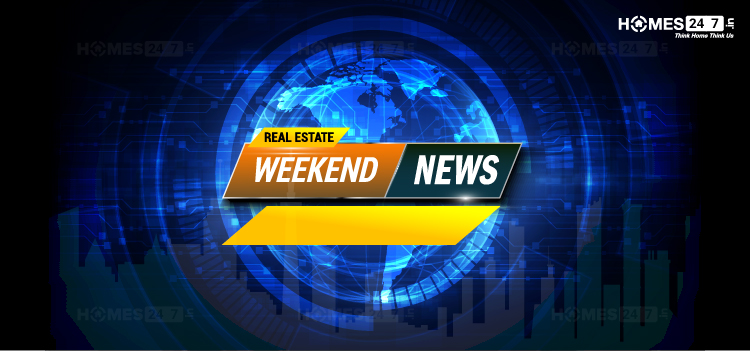 Real Estate News  Round Up| Homes247.in